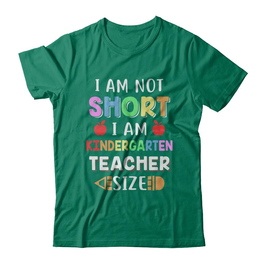 I Am Not Short I Am Kindergarten Teacher Size-T-Shirt & Hoodie-Classic T-Shirt-Kelly Green