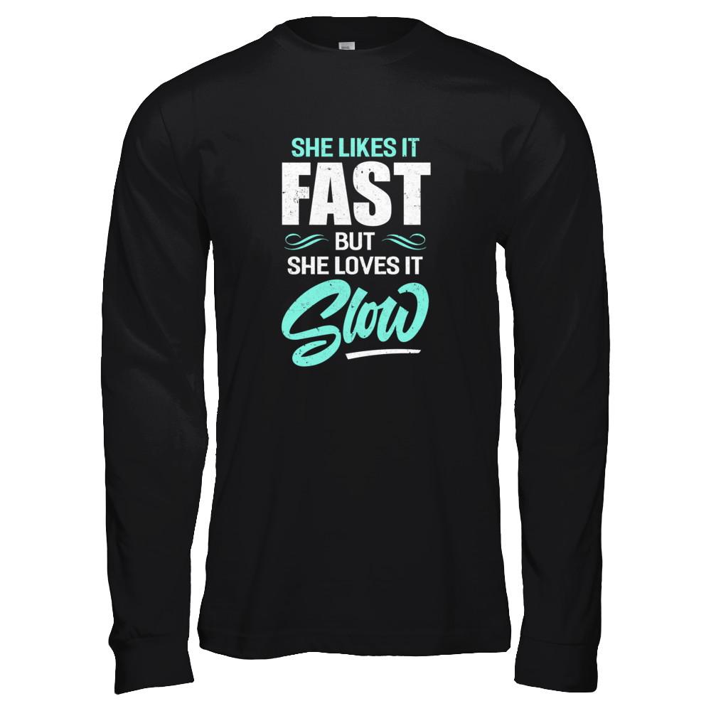 She Likes It Fast But She Loves It Slow-T-Shirt & Tank Top-Long Sleeve T-Shirt-Black