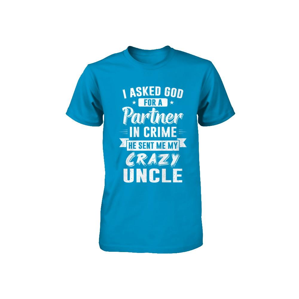I Asked God For A Partner In Crime He Sent Me Crazy Uncle Youth-Youth Shirt-