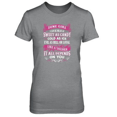 June Girl I Can Be Mean Af Sweet Candy Ice Hell Soldier Depends On You-T-Shirt & Tank Top-Women's T-Shirt-Sport Grey