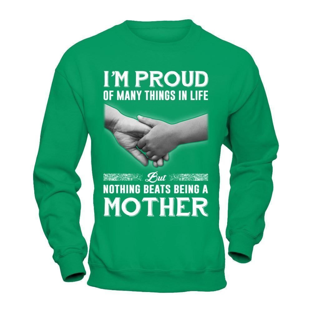 Proud Of Many Things In Life Nothing Beats Being A Mother-T-Shirt & Hoodie-Crewneck Sweatshirt-Irish Green