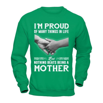 Proud Of Many Things In Life Nothing Beats Being A Mother-T-Shirt & Hoodie-Crewneck Sweatshirt-Irish Green