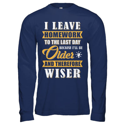 I Leave Homework To The Last Day Funny Homework-T-Shirt & Hoodie-Long Sleeve T-Shirt-Navy