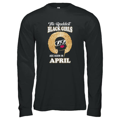Baddest Black Girls Are Born In April Birthday-T-Shirt & Tank Top-Long Sleeve T-Shirt-Black