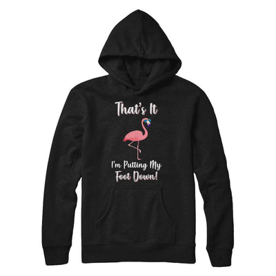 That's It I'm Putting My Foot Down Funny Flamingo-T-Shirt & Hoodie-Pullover Hoodie-Black
