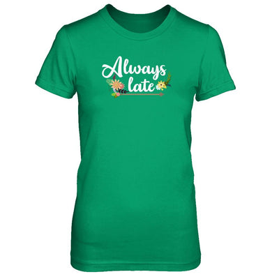 Always Late-T-Shirt & Tank Top-Women's T-Shirt-Irish Green