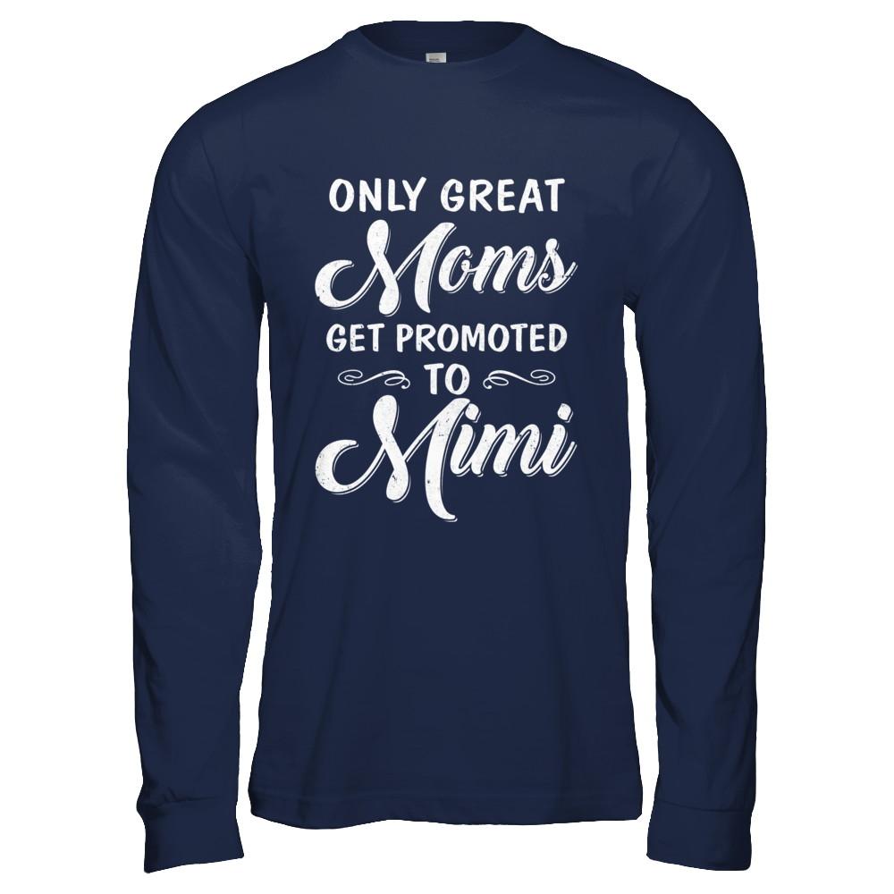 Only Great Moms Get Promoted To Mimi Mothers Day-T-Shirt & Hoodie-Long Sleeve T-Shirt-Navy