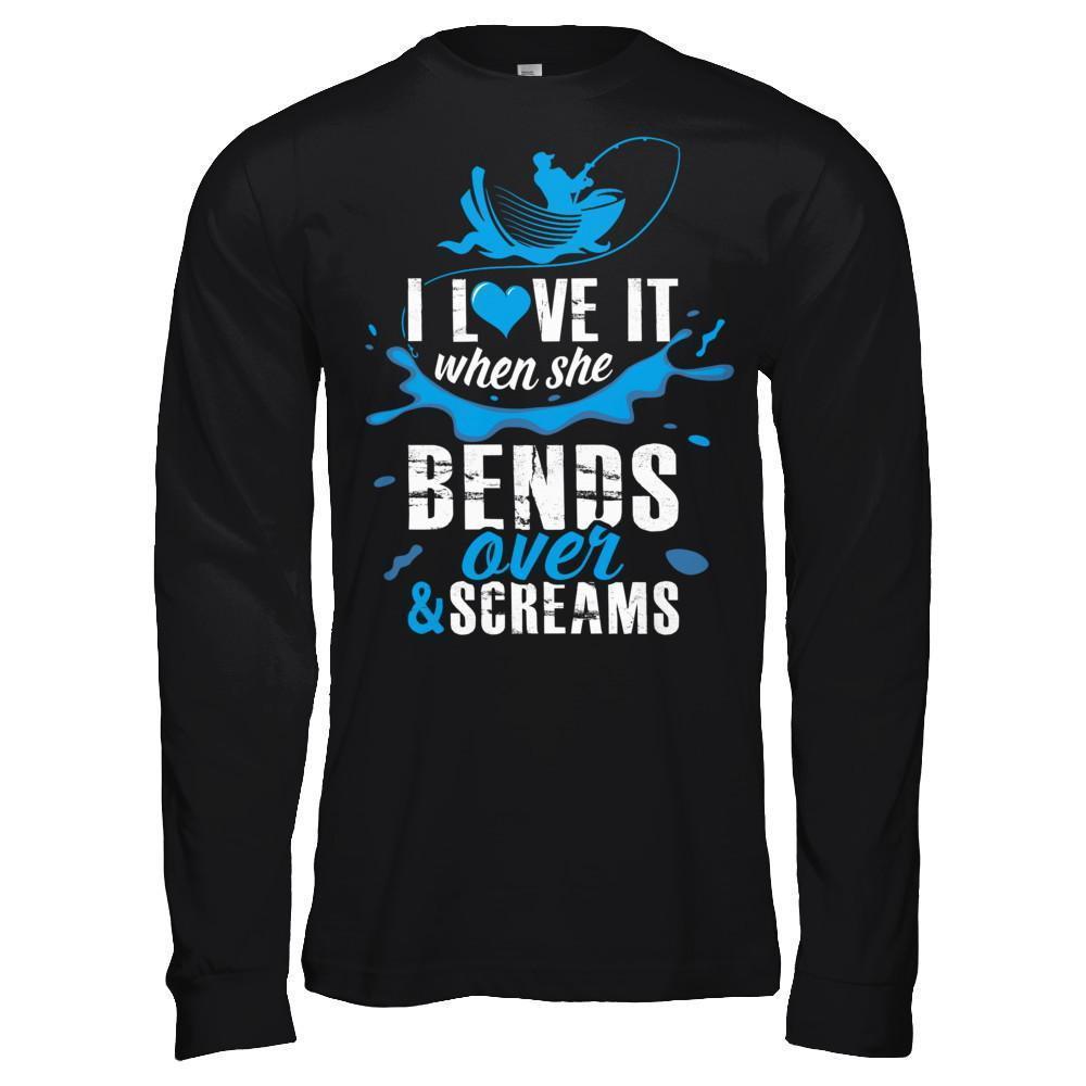 I Love It When She Bends Over And Screams Fishing-T-Shirt & Hoodie-Long Sleeve T-Shirt-Black
