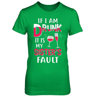 If I'm Drunk It's My Sister's Fault Drinking Wine-T-Shirt & Hoodie-Women's T-Shirt-Irish Green