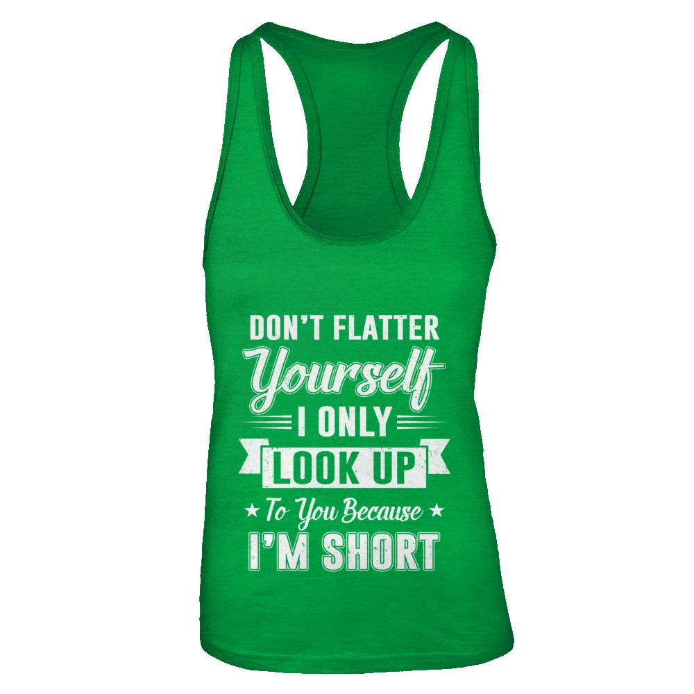 Don't Flatter Yourself Because I'm Short-T-Shirt & Tank Top-Women's Ideal Racerback Tank-Kelly Green