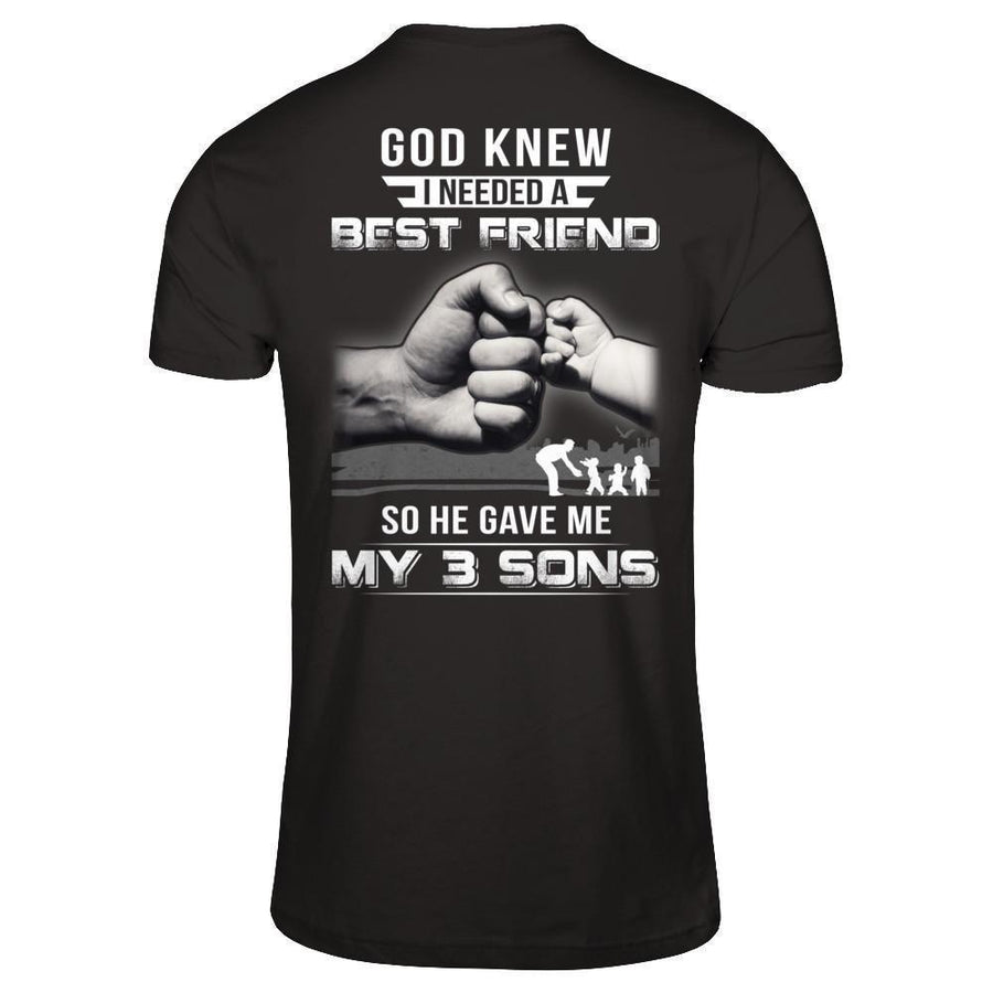 God Knew I Needed A Best Friend So He Gave My Three Sons-T-Shirt & Hoodie-Classic T-Shirt-Black