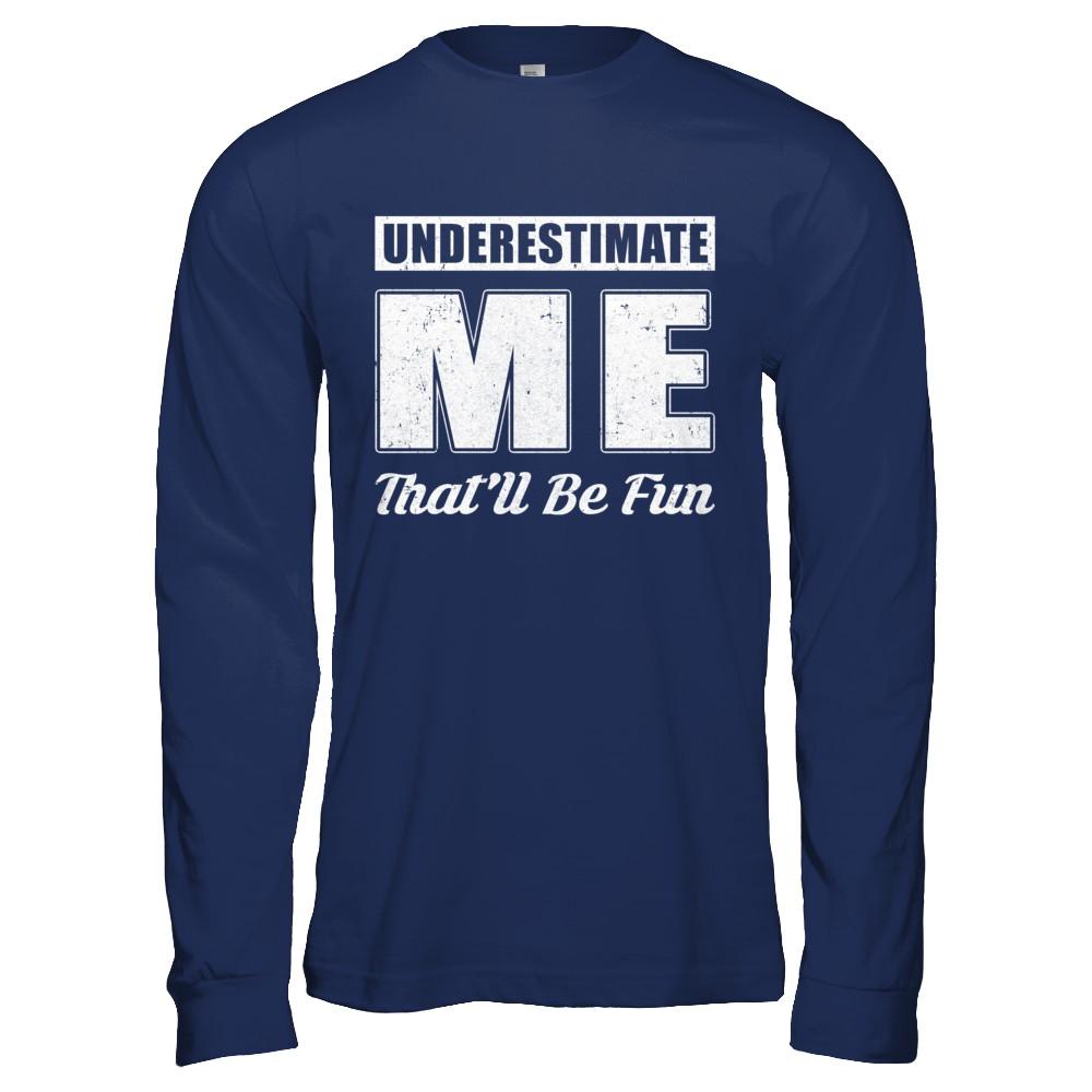 Underestimate Me That'll Be Fun-T-Shirt & Hoodie-Long Sleeve T-Shirt-Navy
