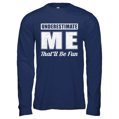 Underestimate Me That'll Be Fun-T-Shirt & Hoodie-Long Sleeve T-Shirt-Navy