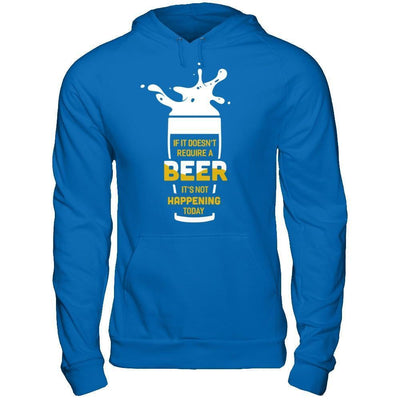 If It Doesn't Require A Beer It's Not Happening Today-T-Shirt & Hoodie-Pullover Hoodie-Royal