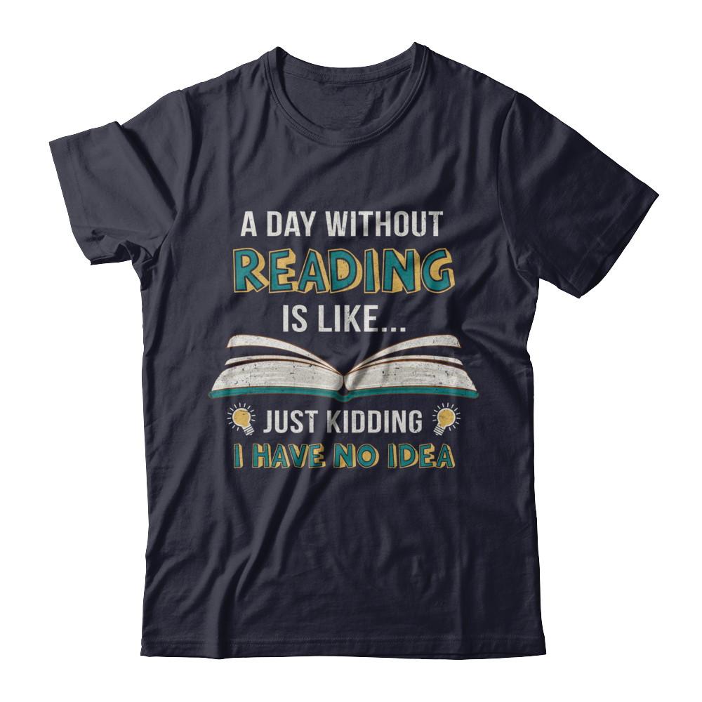 A Day Without Reading Is Like Just Kidding Bookworm-T-Shirt & Hoodie-Premium T-Shirt-Midnight Navy