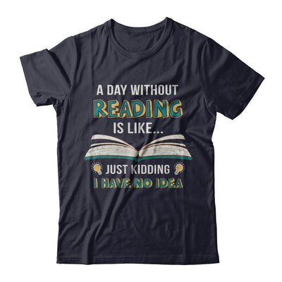 A Day Without Reading Is Like Just Kidding Bookworm-T-Shirt & Hoodie-Premium T-Shirt-Midnight Navy