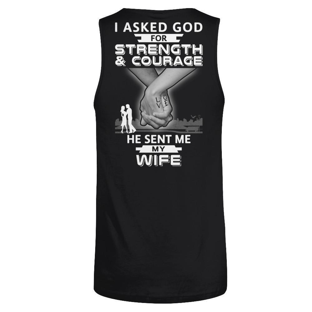 I Asked God For Strength And Courage He Sent Me My Wife-T-Shirt & Hoodie-Unisex Tank-Black