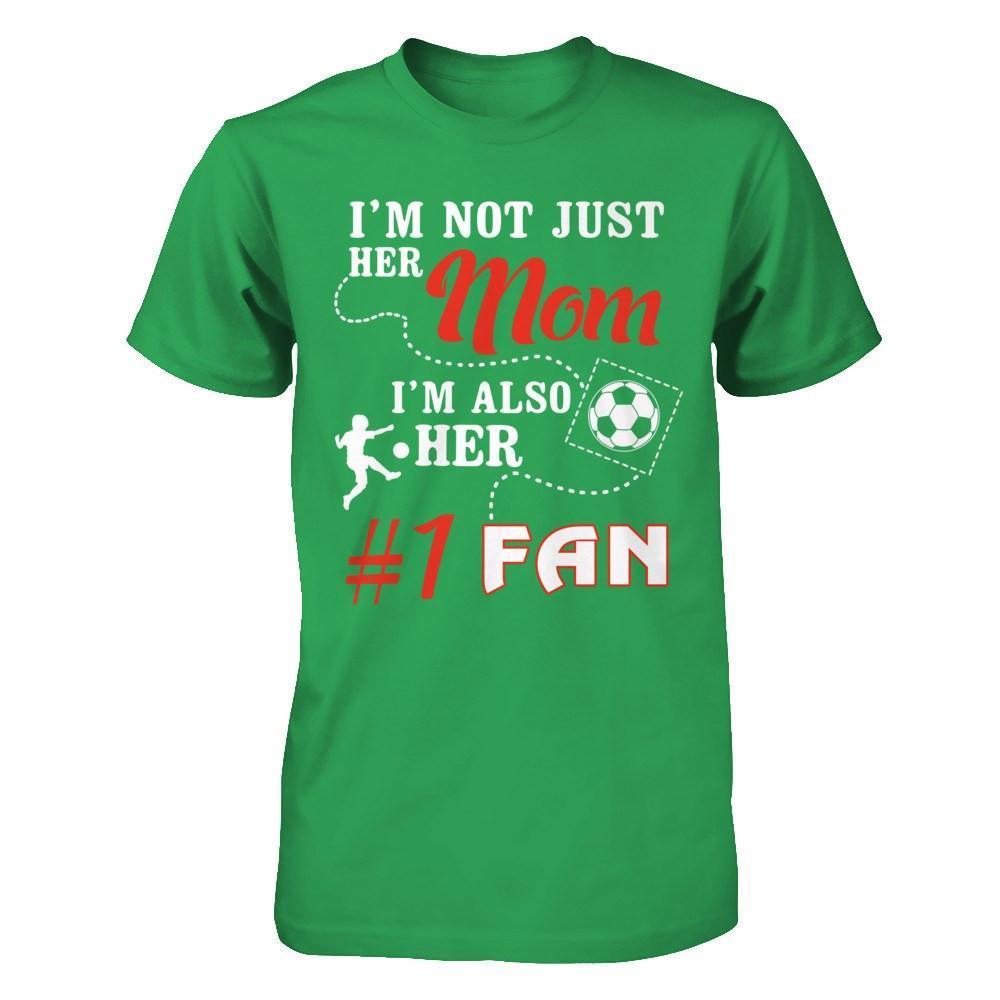 I'm Not Just Her Mom I'm Also Her Fan Soccer Mom-T-Shirt & Hoodie-Premium T-Shirt-Kelly Green
