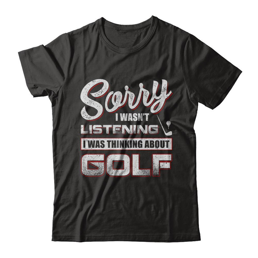 Sorry I Wasn't Listening I Was Thinking About Golf-T-Shirt & Hoodie-Premium T-Shirt-Black