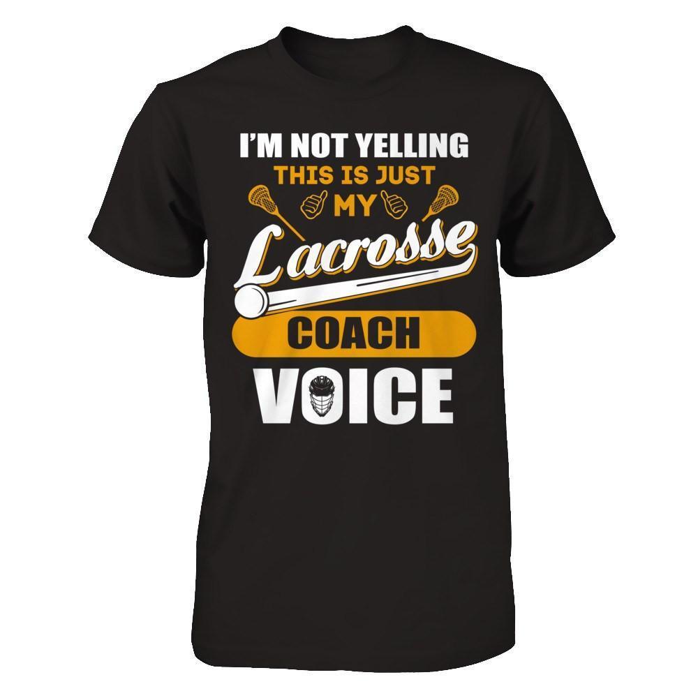 I'm Not Yelling This Is Just My Lacorsse Coach Voice-T-Shirt & Hoodie-Premium T-Shirt-Black
