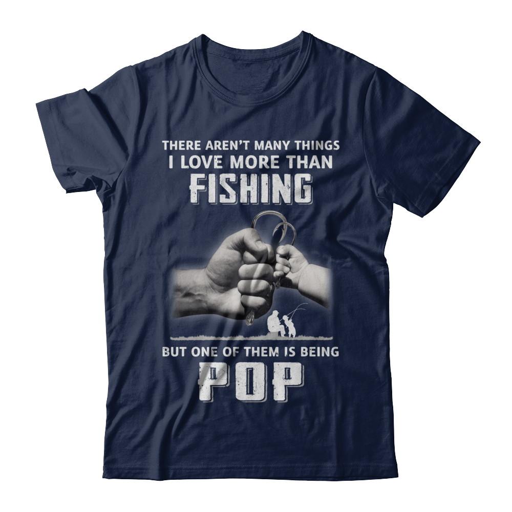 I Love More Than Fishing Being Pop Funny Fathers Day-T-Shirt & Hoodie-Classic T-Shirt-Navy