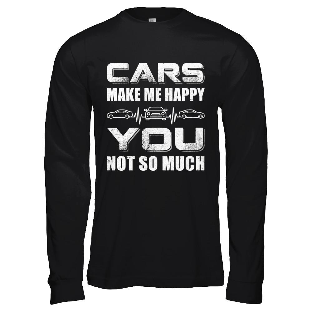 Cars Make Me Happy You Not So Much-T-Shirt & Hoodie-Long Sleeve T-Shirt-Black