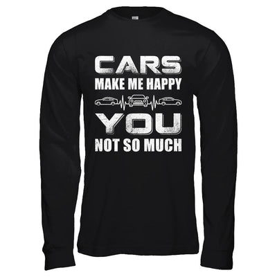 Cars Make Me Happy You Not So Much-T-Shirt & Hoodie-Long Sleeve T-Shirt-Black