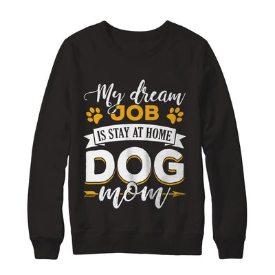 My Dreamed Job Is Stay At Home Dog Mom-T-Shirt & Sweatshirt-Crewneck Sweatshirt-Black