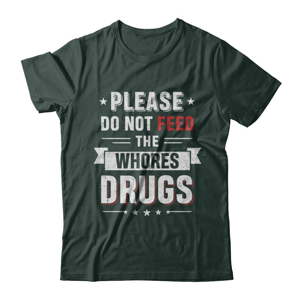 Please Do Not Feed The Whores Drugs-T-Shirt & Hoodie-Classic T-Shirt-Forest Green