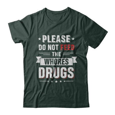 Please Do Not Feed The Whores Drugs-T-Shirt & Hoodie-Classic T-Shirt-Forest Green