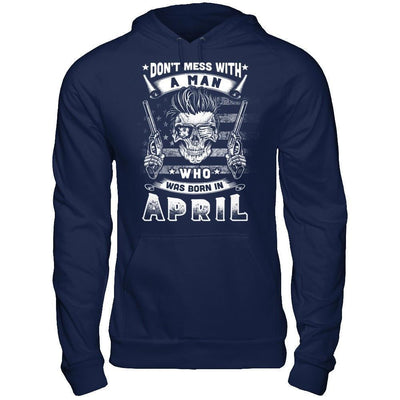 Don't Mess With A Man Who Was Born In April-T-Shirt & Hoodie-Pullover Hoodie-Navy