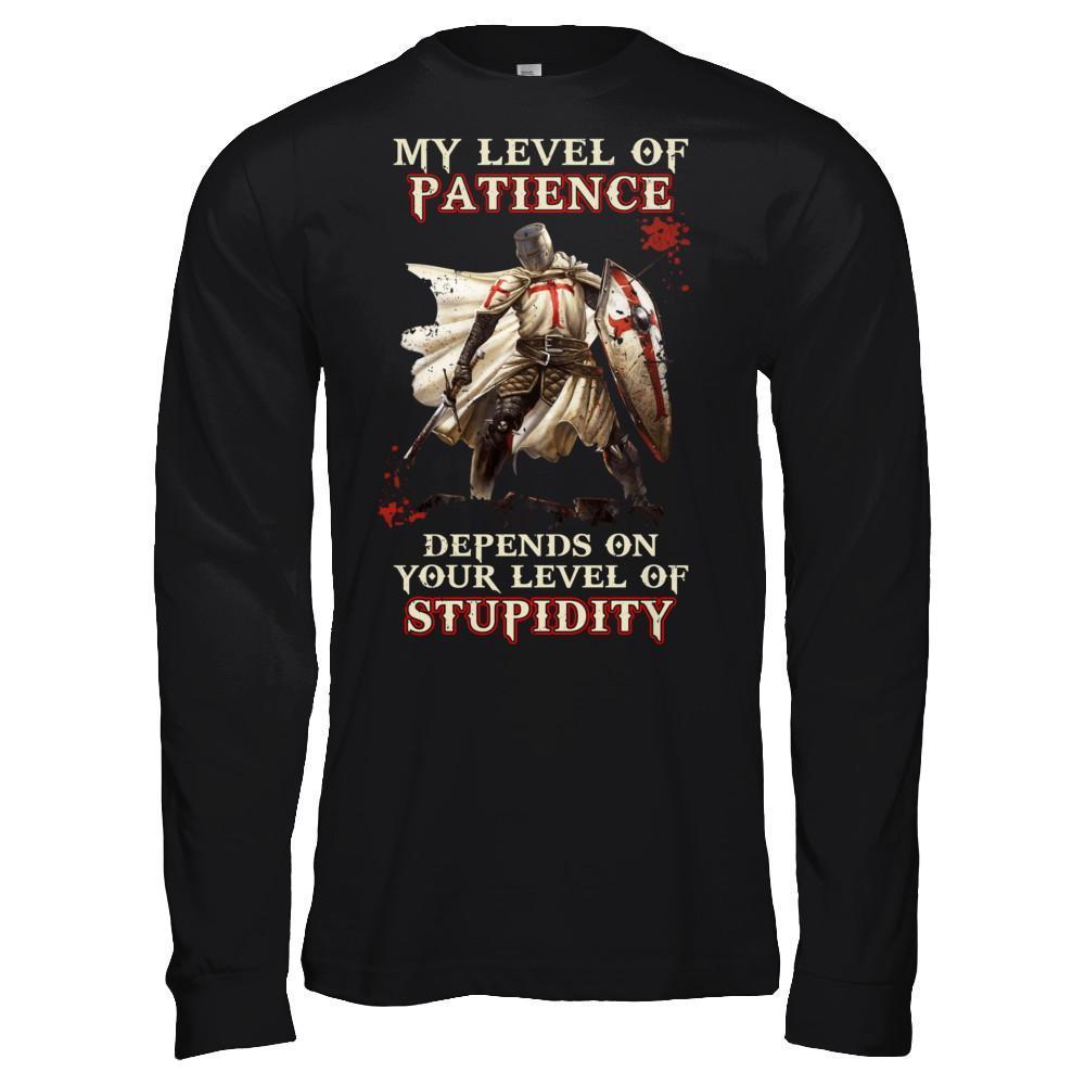 Knight Templar My Level Of Patience Depends On Your Level Of Stupidity-T-Shirt & Hoodie-Long Sleeve T-Shirt-Black