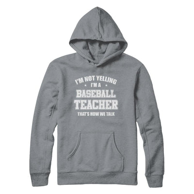 I'm Not Yelling I'm A Baseball Teacher That's How We Talk-T-Shirt & Hoodie-Pullover Hoodie-Light Steel
