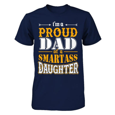 I'm A Proud Dad Of A Smartass Daughter-T-Shirt & Hoodie-Classic T-Shirt-Navy