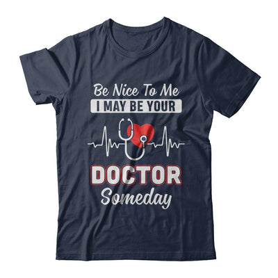 Be Nice To Me Funny Future Doctor Student Gift-T-Shirt & Hoodie-Classic T-Shirt-Navy