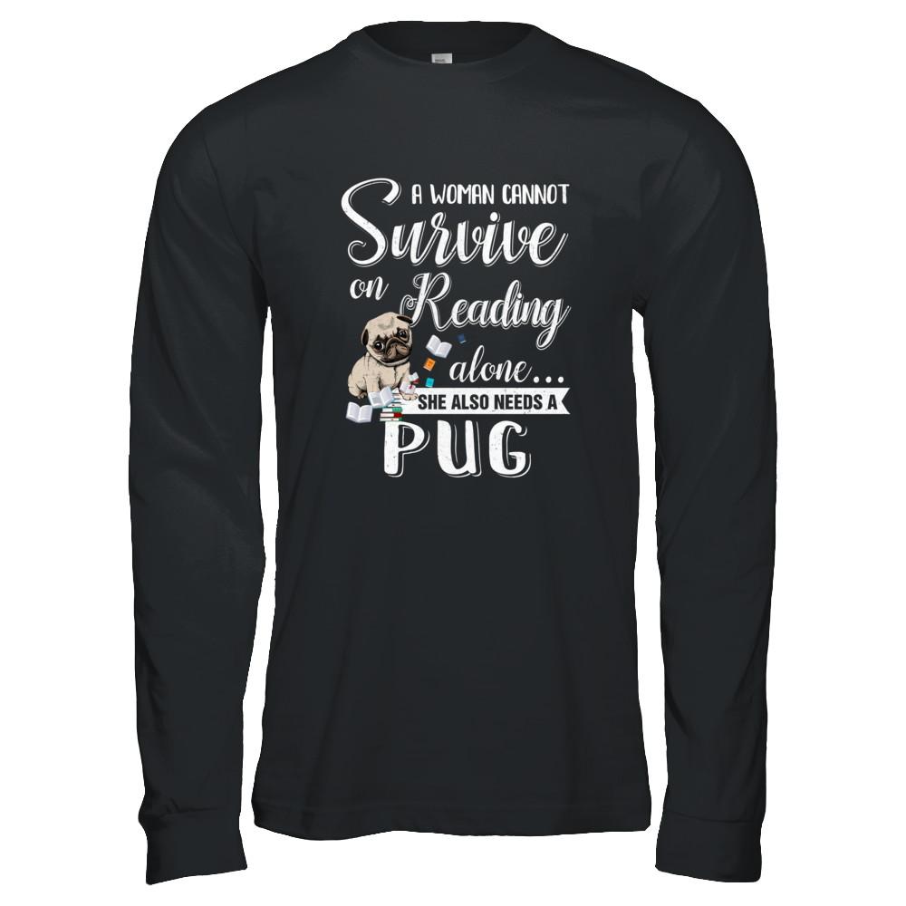 A Woman Cannot Survive On Reading Alone Pug-T-Shirt & Tank Top-Long Sleeve T-Shirt-Black