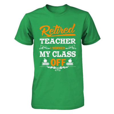 Retired Teacher I Worked My Class Off-T-Shirt & Hoodie-Premium T-Shirt-Kelly Green
