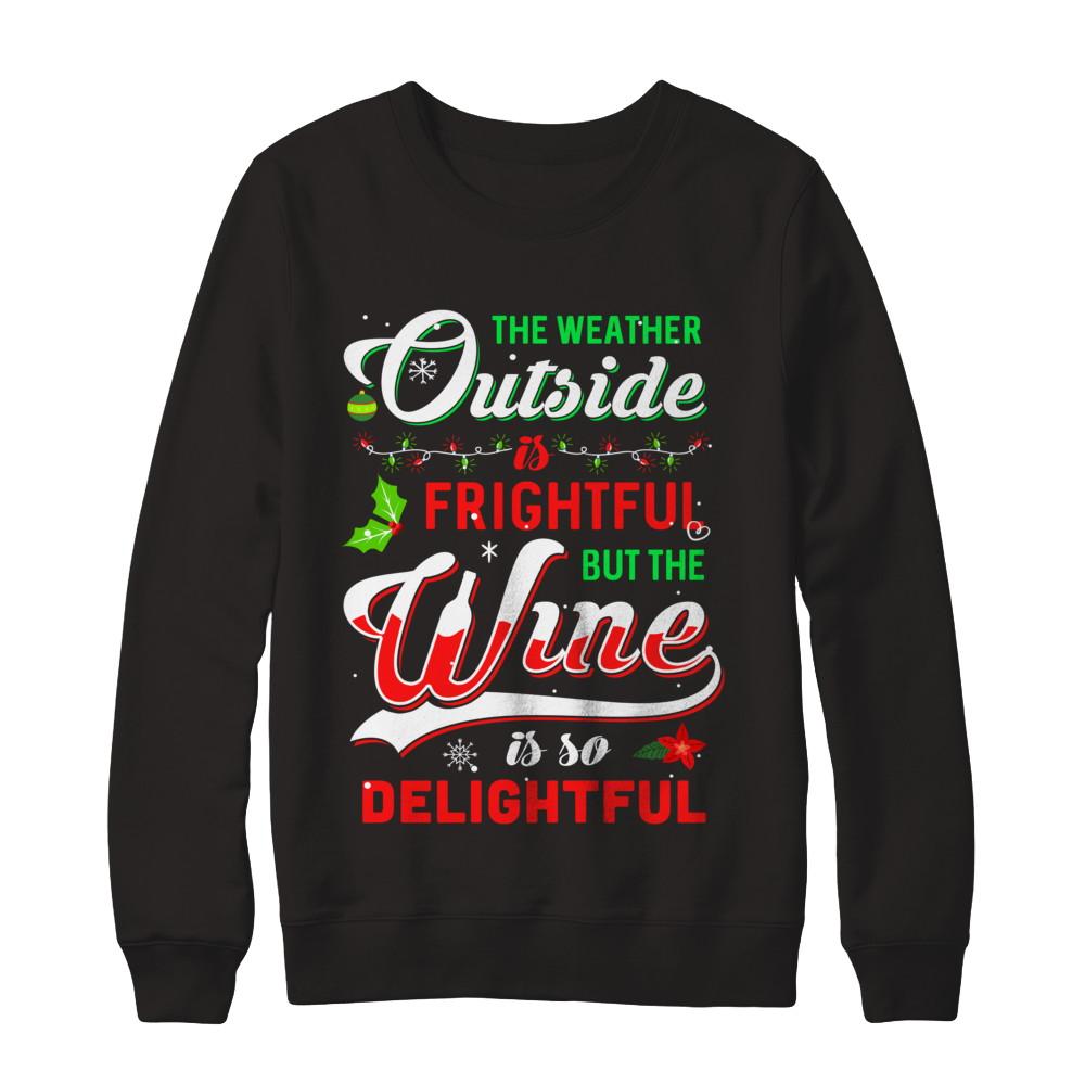 The Weather Outside Is Frightful But The Wine Is So Delightful-T-Shirt & Sweatshirt-Crewneck Sweatshirt-Black