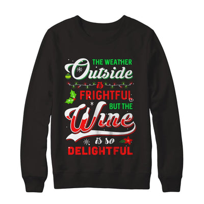 The Weather Outside Is Frightful But The Wine Is So Delightful-T-Shirt & Sweatshirt-Crewneck Sweatshirt-Black