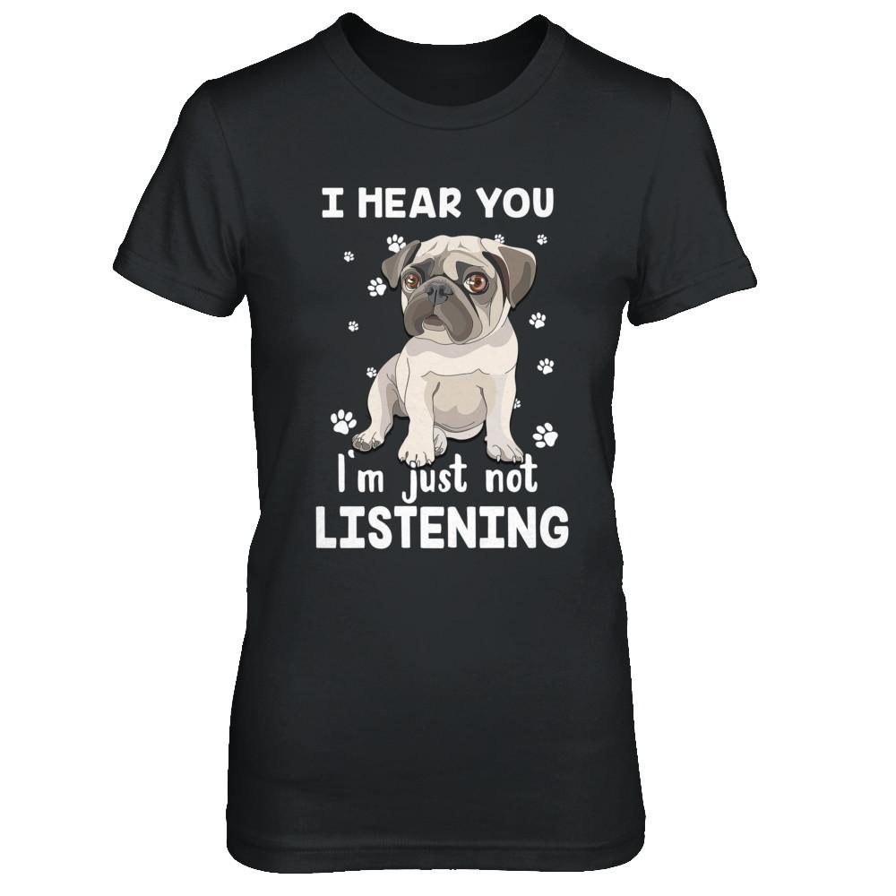 I Hear You I'm Just Not Listening Funny Pug-T-Shirt & Hoodie-Women's T-Shirt-Black
