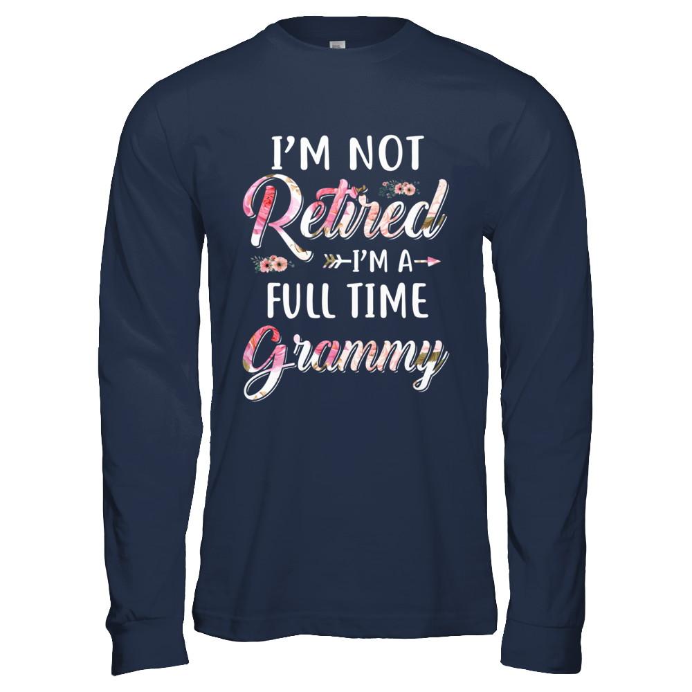 I'm Not Retired I'm A Full Time Grammy Mothers Day-T-Shirt & Hoodie-Long Sleeve T-Shirt-Navy