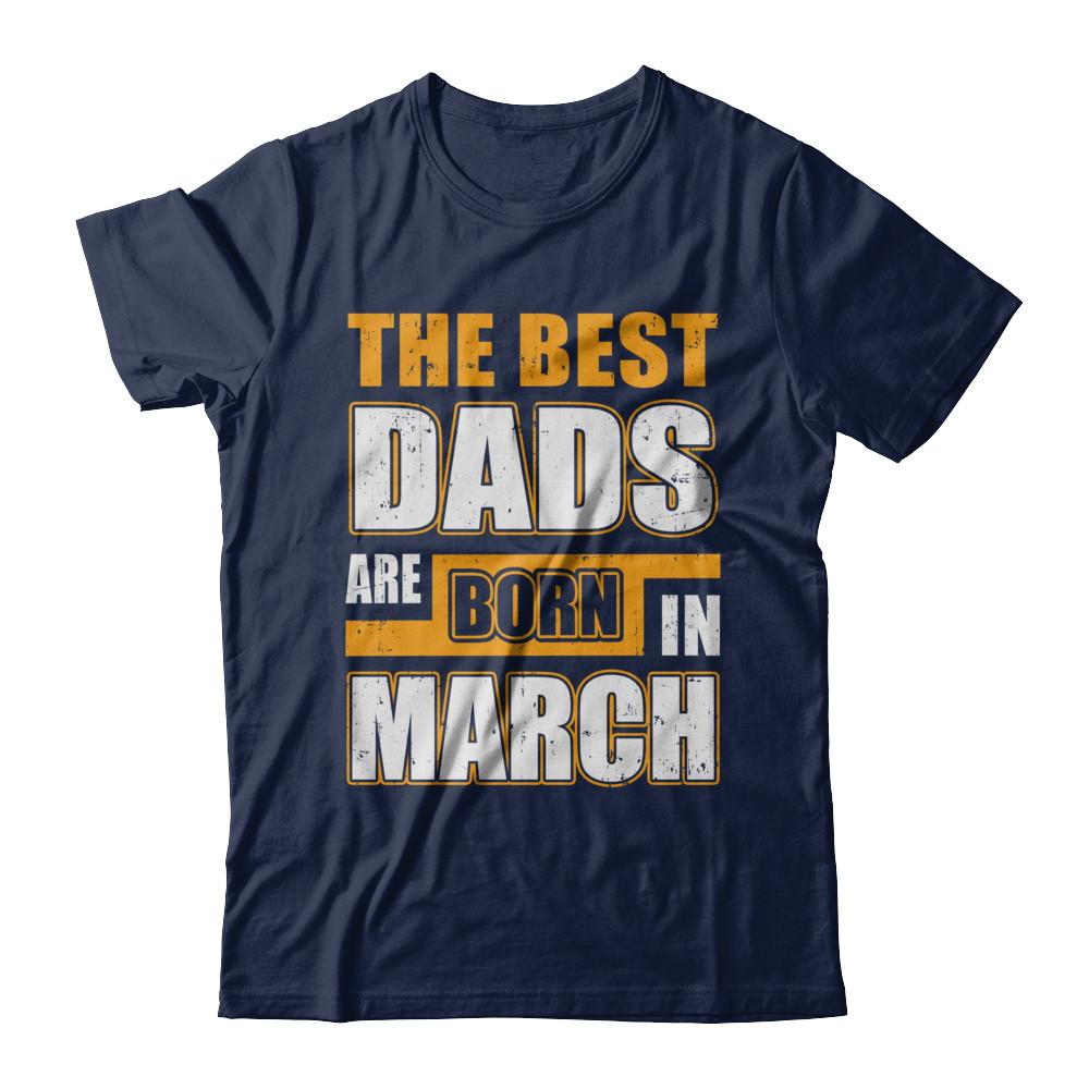 The Best Dads Are Born In March-T-Shirt & Hoodie-Classic T-Shirt-Navy