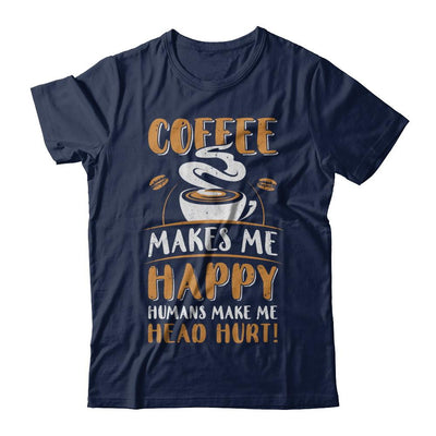 Coffee Makes Me Happy Humans Make My Head Hurt-T-Shirt & Hoodie-Classic T-Shirt-Navy