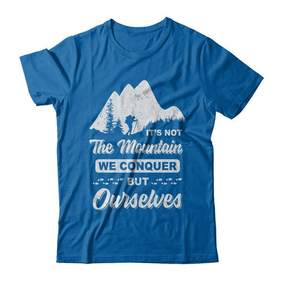 It Is Not The Mountain We Conquer But Ourselves Hiking-T-Shirt & Hoodie-Classic T-Shirt-Royal