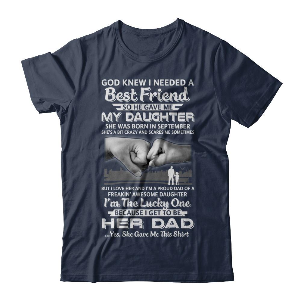 I Needed A Best Friend He Gave Me My Daughter September Dad-T-Shirt & Hoodie-Classic T-Shirt-Navy