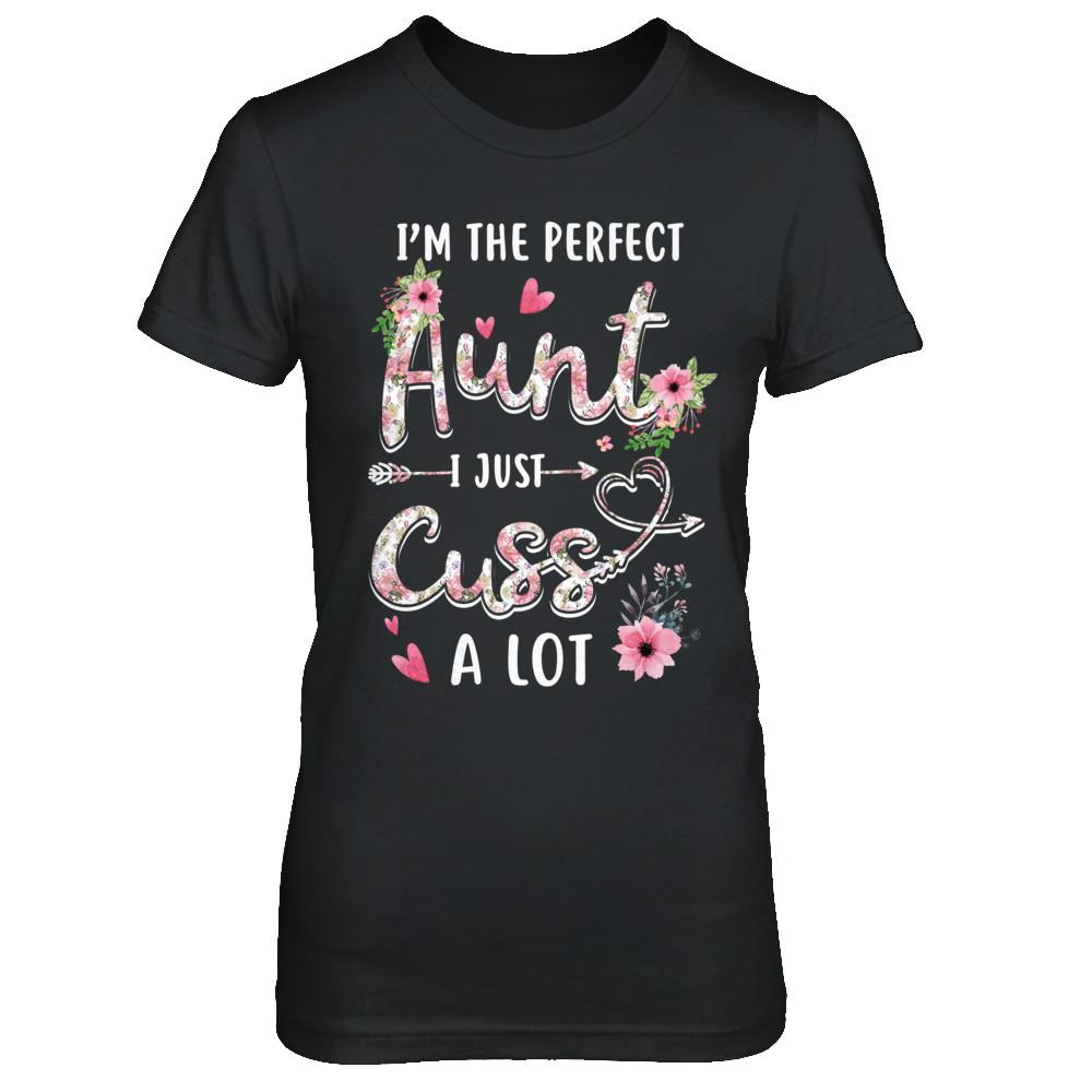 I'm The Perfect Aunt I Just Cuss A Lot-T-Shirt & Hoodie-Women's T-Shirt-Black