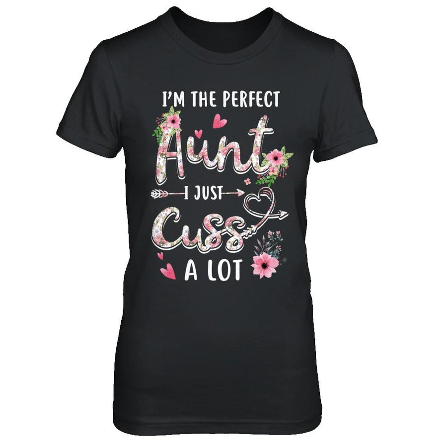 I'm The Perfect Aunt I Just Cuss A Lot-T-Shirt & Hoodie-Women's T-Shirt-Black