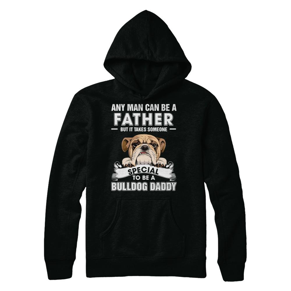 Any Man Can Be A Father Someone Special To Be A Bulldog Daddy-T-Shirt & Hoodie-Pullover Hoodie-Black