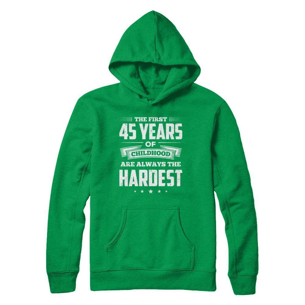 The First 45 Years Of Childhood Are Always The Hardest Birthday-T-Shirt & Hoodie-Pullover Hoodie-Irish Green