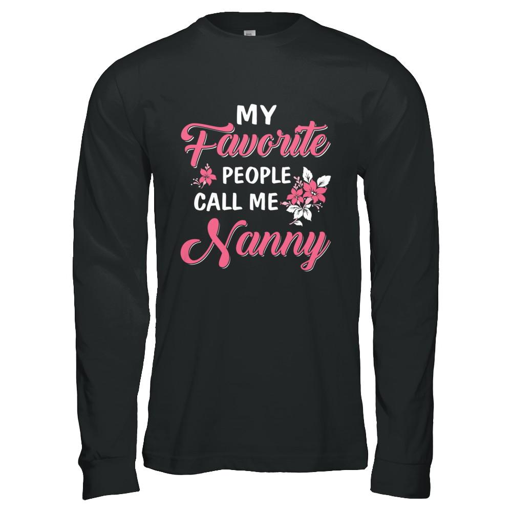 My Favorite People Call Me Nanny Mothers Day Gift-T-Shirt & Hoodie-Long Sleeve T-Shirt-Black